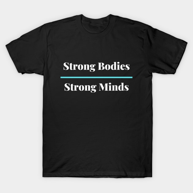 Strong Bodies / Strong Minds T-Shirt by StandingStrongWellness001